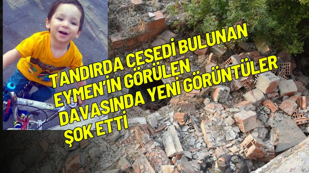 Tandırda cesedi bulunan minik Eymen’in görülen davasında yeni görüntüler şok etti