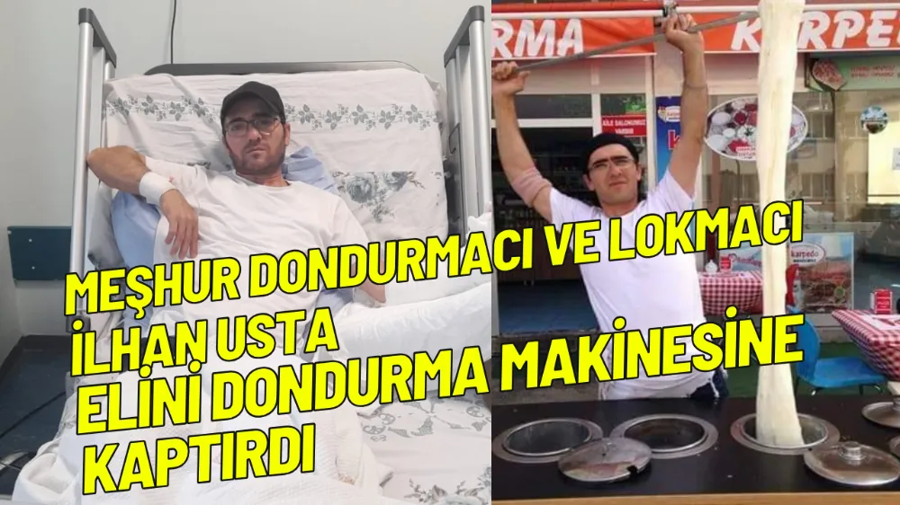 Meşhur dondurmacı ve lokmacı İlhan Usta ,elini dondurma makinesine kaptırdı