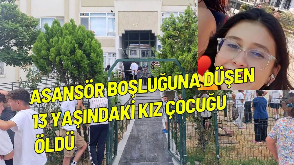 Asansör boşluğuna düşen 13 yaşındaki kız çocuğu öldü