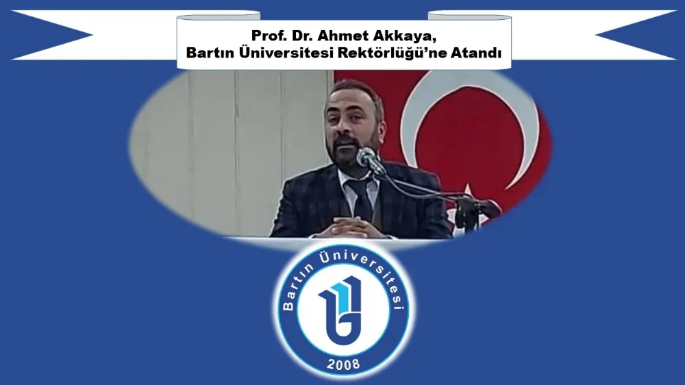 Hemşehrimiz Prof. Dr. Ahmet Akkaya, Bartın Üniversitesi Rektörlüğü’ne Atandı