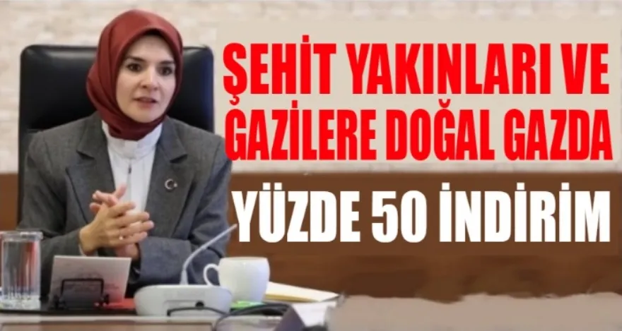 Şehit yakınları ve gazilere doğal gazda indirim